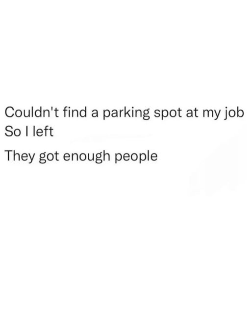 Couldn't find a parking spot at my job""